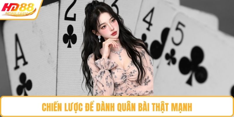 Chiến lược để dành quân bài thật mạnh