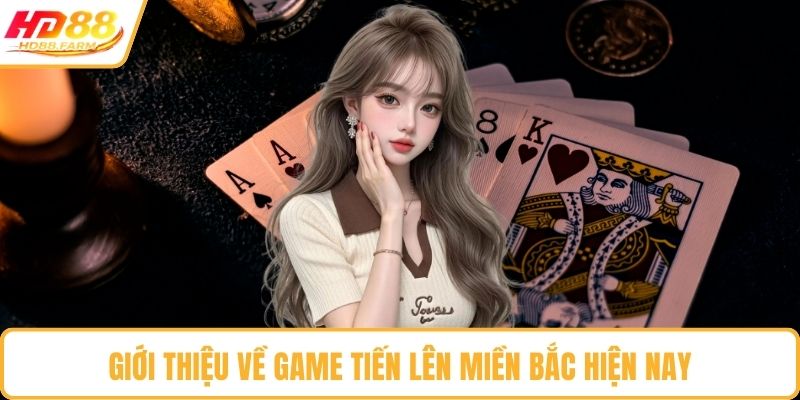 Giới thiệu về game tiến lên miền Bắc hiện nay
