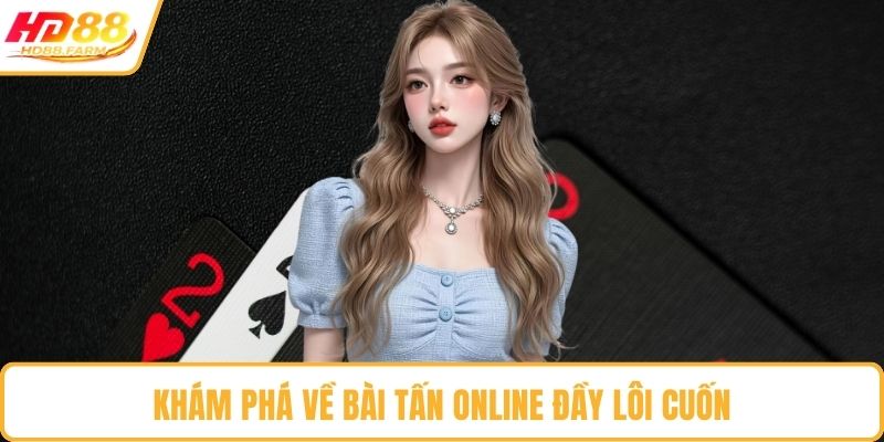 Khám phá về bài tấn online đầy lôi cuốn