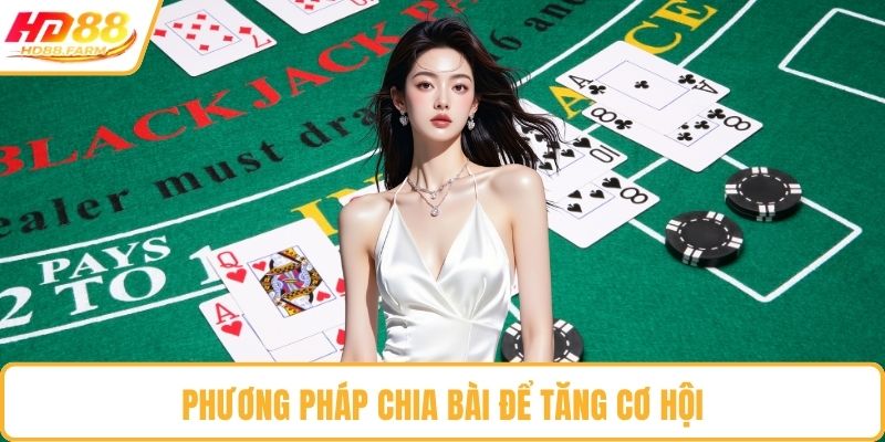 Phương pháp chia bài để tăng cơ hội