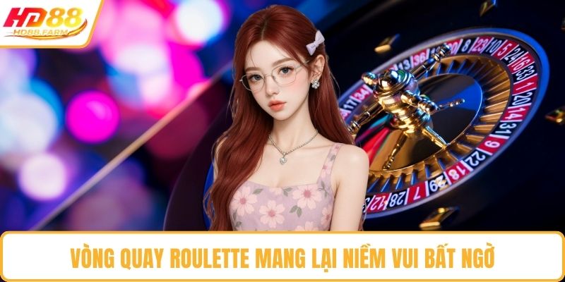 Vòng quay Roulette mang lại niềm vui bất ngờ